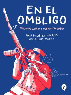 cover image of En el ombligo. Diarios de guerra y paz en Colombia